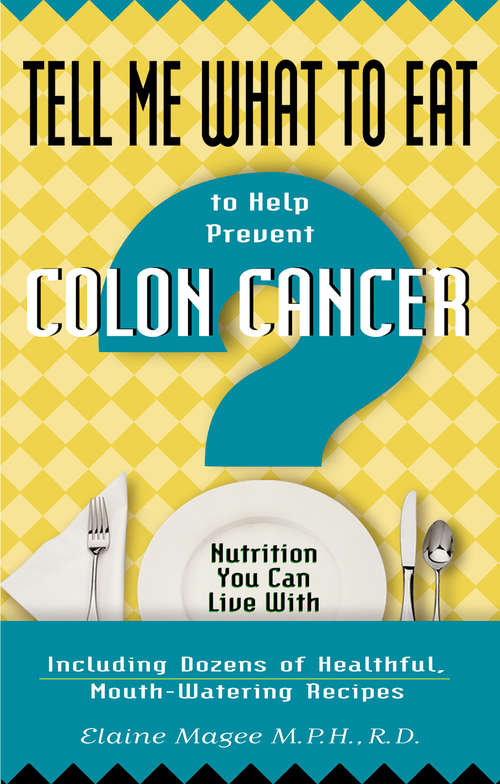 Tell Me What to Eat to Help Prevent Colon Cancer: Nutrition You Can Live With (Tell Me What to Eat)