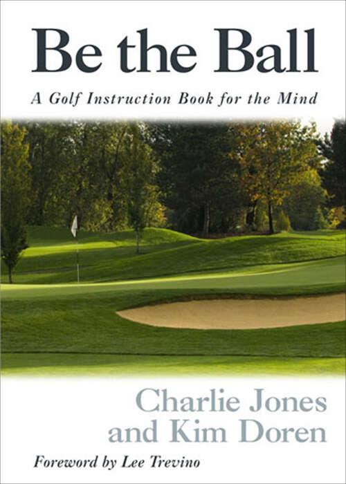 Book cover of Be the Ball: A Golf Instruction Book for the Mind