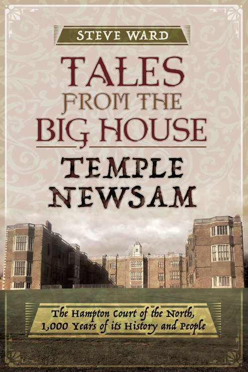 Book cover of Tales from the Big House: The Hampton Court of the North, 1,000 Years of Its History and People