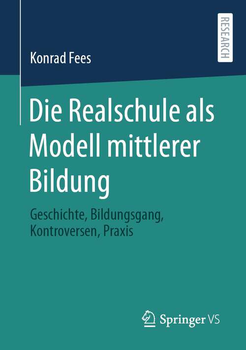 Book cover of Die Realschule als Modell mittlerer Bildung: Geschichte, Bildungsgang, Kontroversen, Praxis (1. Aufl. 2019)