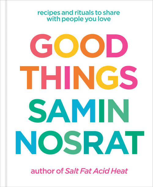 Book cover of Good Things: Recipes and Rituals to Share with People You Love: A Cookbook