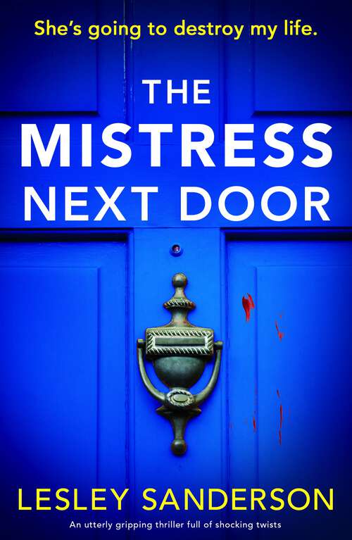 Book cover of The Mistress Next Door: An utterly gripping thriller full of shocking twists (Totally gripping and compelling psychological thrillers by Lesley Sanderson)