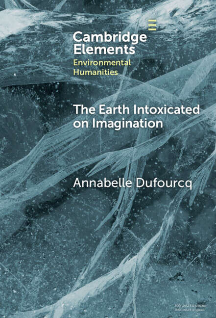 Book cover of The Earth Intoxicated on Imagination (Elements in Environmental Humanities)