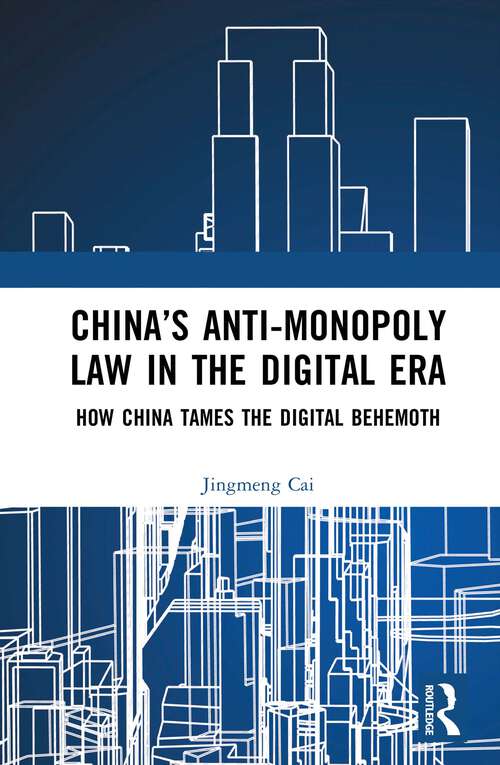 Book cover of China’s Anti-monopoly Law in the Digital Era: How China Tames the Digital Behemoth (1)