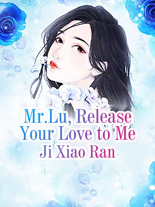 Mr.Lu, Release Your Love to Me: Volume 4 (Volume 4 #4)