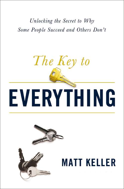 Book cover of The Key to Everything: Unlocking the Secret to Why Some People Succeed and Others Don't