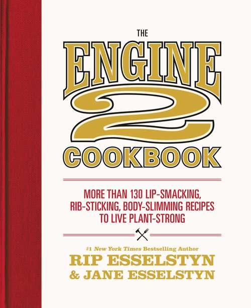 Book cover of The Engine 2 Cookbook: More than 130 Lip-Smacking, Rib-Sticking, Body-Slimming Recipes to Live Plant-Strong
