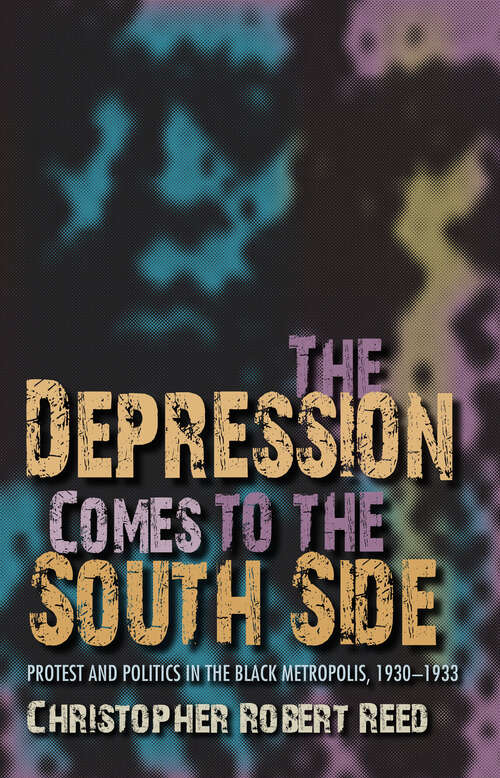 The Depression Comes to the South Side: Protest And Politics In The Black Metropolis, 1930-1933