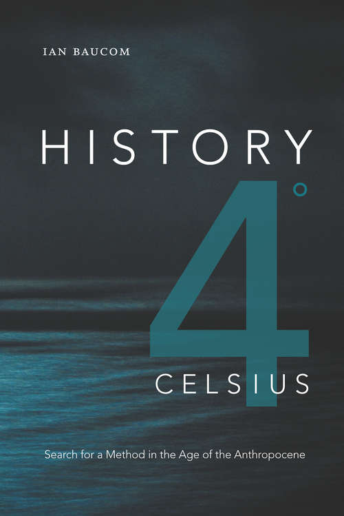 History 4° Celsius: Search for a Method in the Age of the Anthropocene (Theory in Forms)