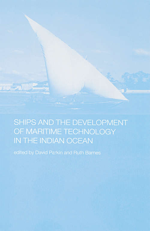 Ships and the Development of Maritime Technology on the Indian Ocean (Routledge Indian Ocean Series)