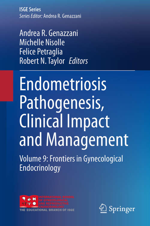 Endometriosis Pathogenesis, Clinical Impact and Management: Volume 9: Frontiers in Gynecological Endocrinology (ISGE Series)