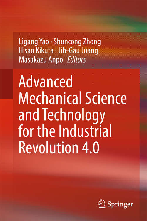 Advanced Mechanical Science and Technology for the Industrial Revolution 4.0: Proceedings Of The 1st Fzu-opu-ntou Joint Symposium