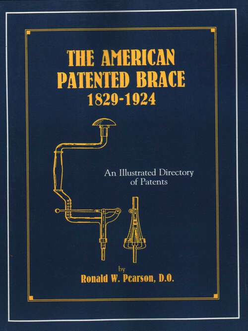 Book cover of American Patented Brace 1829-1924: An Illustrated Directory of Patents