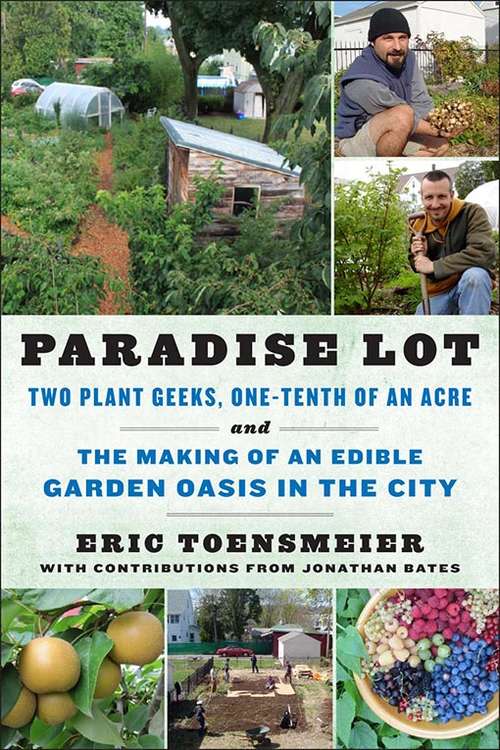 Book cover of Paradise Lot: Two Plant Geeks, One-Tenth of an Acre and The Making of An Edible Garden Oasis in the City
