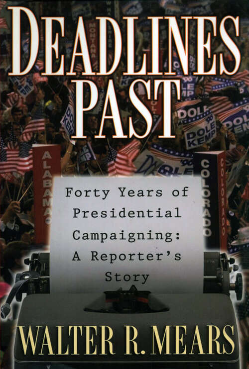 Book cover of Deadlines Past: Forty Years of Presidential Campaigning: A Reporter's Story
