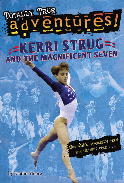 Book cover of Kerri Strug and the Magnificent Seven (Totally True Adventures)