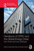 Handbook of OPEC and the Global Energy Order: Past, Present and Future Challenges (Routledge International Handbooks)