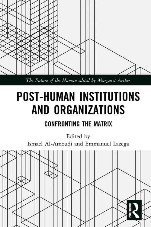 Book cover of Post-Human Institutions and Organizations: Confronting the Matrix (The Future of the Human)