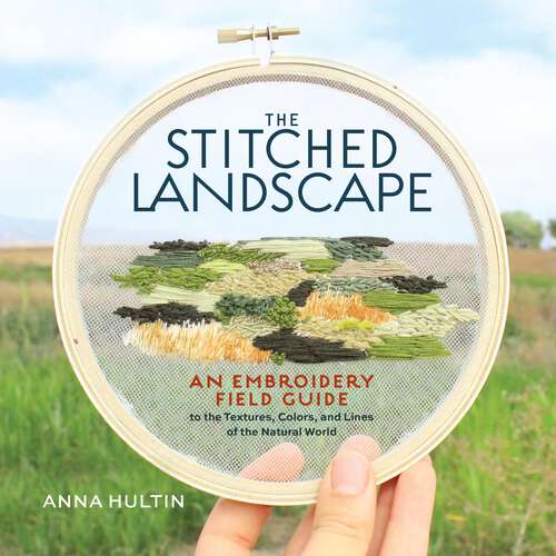 Book cover of The Stitched Landscape: An Embroidery Field Guide to the Textures, Colors, and Lines of the Natural World