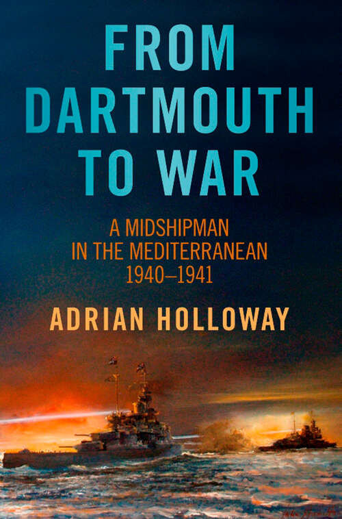 Book cover of From Dartmouth to War: A Midshipman in the Mediterranean 1940-1941