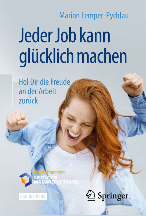 Book cover of Jeder Job kann glücklich machen: Hol Dir die Freude an der Arbeit zurück (1. Aufl. 2018)