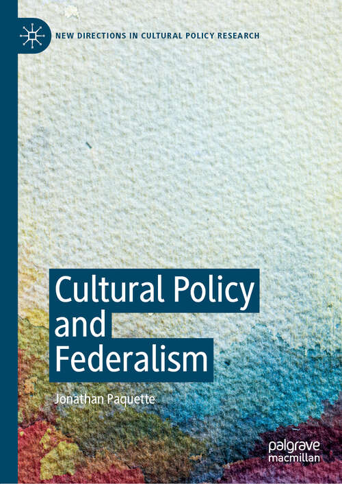Cultural Policy and Federalism (New Directions in Cultural Policy Research)