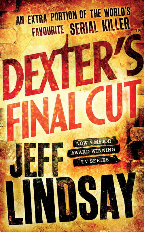 Book cover of Dexter’s Final Cut: Dexter Morgan (7) (Dexter Ser. #7)