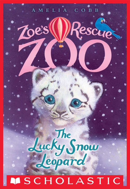 Book cover of The Lucky Snow Leopard (Zoe's Rescue Zoo #4)