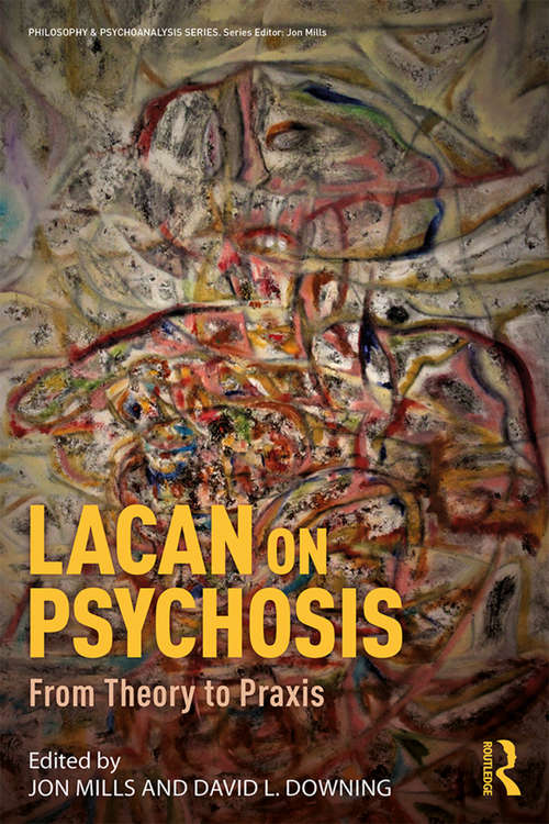 Lacan on Psychosis: From Theory to Praxis (Philosophy and Psychoanalysis)