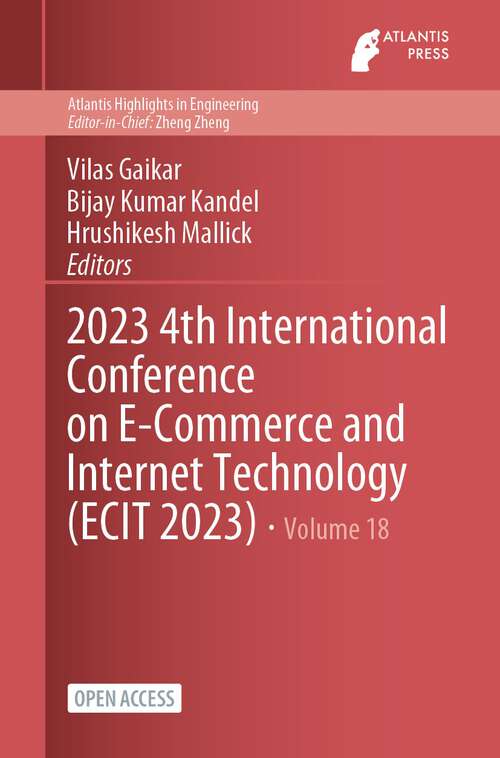 Book cover of 2023 4th International Conference on E-Commerce and Internet Technology (1st ed. 2023) (Atlantis Highlights in Engineering #18)