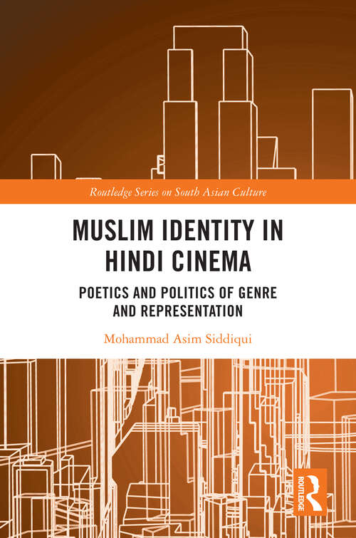 Book cover of Muslim Identity in Hindi Cinema: Poetics and Politics of Genre and Representation (1) (Routledge Series on South Asian Culture)