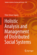 Holistic Analysis and Management of Distributed Social Systems (Studies in Systems, Decision and Control #184)
