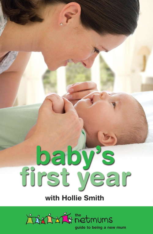 Baby's First Year: The Netmums Guide to Being a New Mum