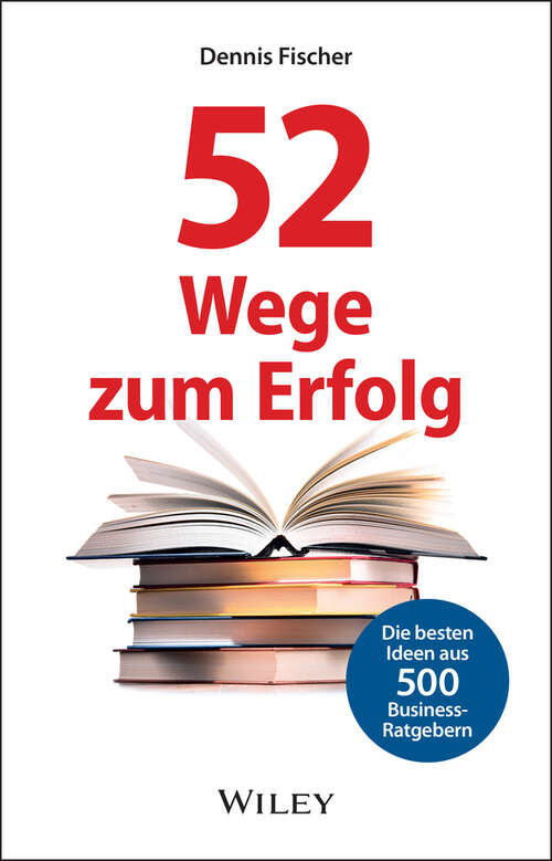 Book cover of 52 Wege zum Erfolg: Die besten Ideen aus 500 Business-Ratgebern