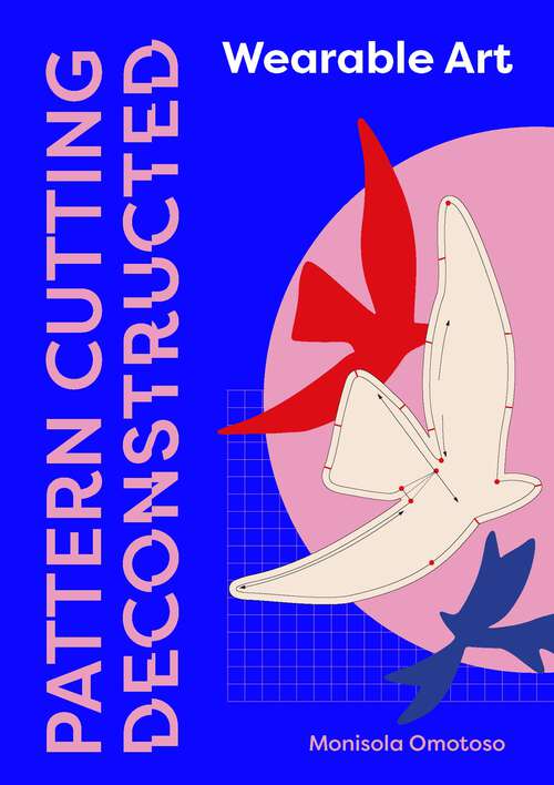 Book cover of Pattern Cutting Deconstructed: Wearable Art