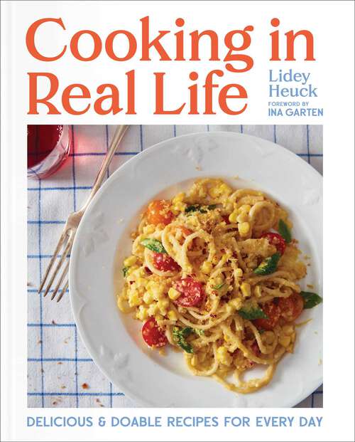 Book cover of Cooking in Real Life: Delicious & Doable Recipes for Every Day (A Cookbook)