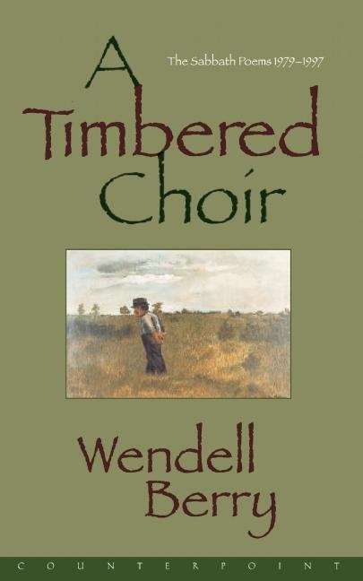 Book cover of A Timbered Choir: The Sabbath Poems 1979-1997