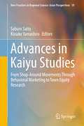 Advances in Kaiyu Studies: From Shop-Around Movements Through Behavioral Marketing to Town Equity Research (New Frontiers in Regional Science: Asian Perspectives #19)