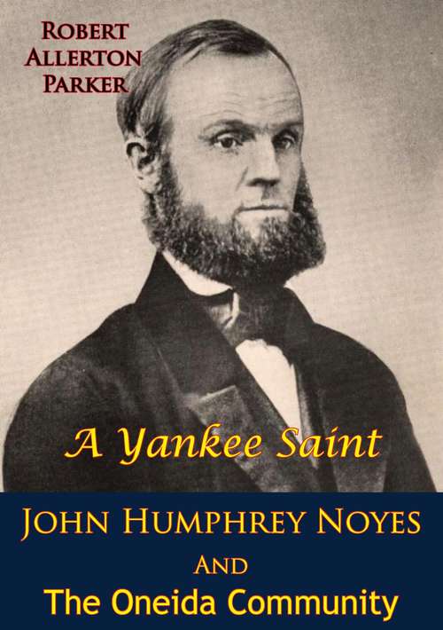 Book cover of A Yankee Saint: John Humphrey Noyes And The Oneida Community