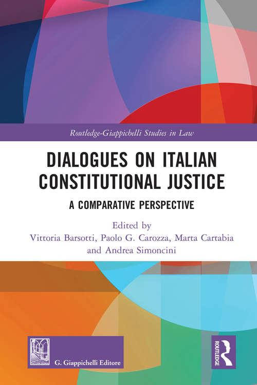 Dialogues on Italian Constitutional Justice: A Comparative Perspective (Routledge-Giappichelli Studies in Law)