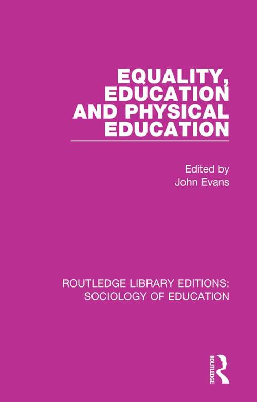 Equality, Education, and Physical Education (Routledge Library Editions: Sociology of Education #21)