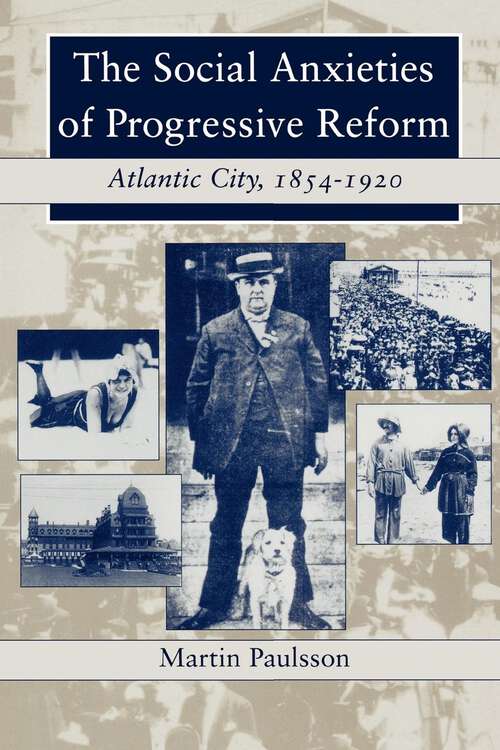Book cover of The Social Anxieties of Progressive Reform