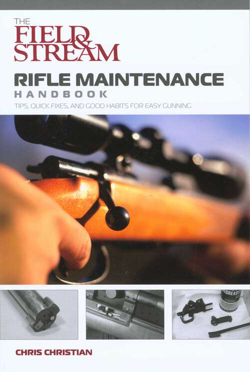 Book cover of Field & Stream Rifle Maintenance Handbook: Tips, Quick Fixes, And Good Habits For Easy Gunning (Field & Stream)
