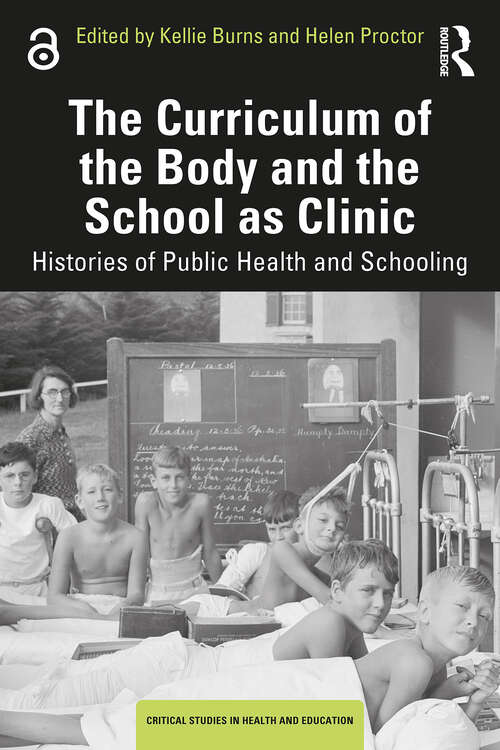 Book cover of The Curriculum of the Body and the School as Clinic: Histories of Public Health and Schooling (Critical Studies in Health and Education)