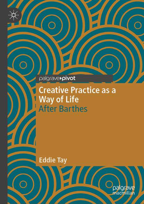 Book cover of Creative Practice as a Way of Life: After Barthes (2024) (Palgrave Studies in Creativity and Culture)