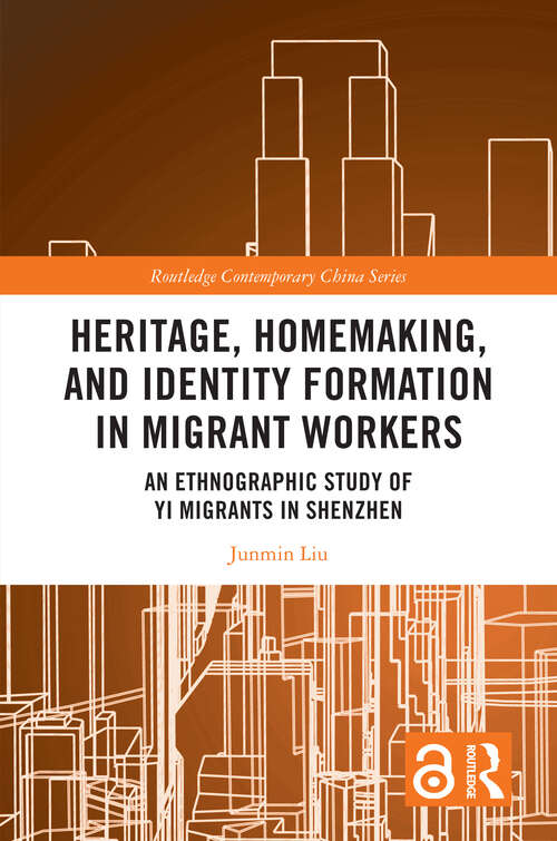 Book cover of Heritage, Homemaking, and Identity Formation in Migrant Workers: An Ethnographic Study of Yi Migrants in Shenzhen (1) (Routledge Contemporary China Series)