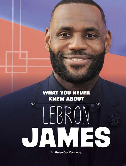 Book cover of What You Never Knew about LeBron James (Behind The Scenes Biographies Ser.)