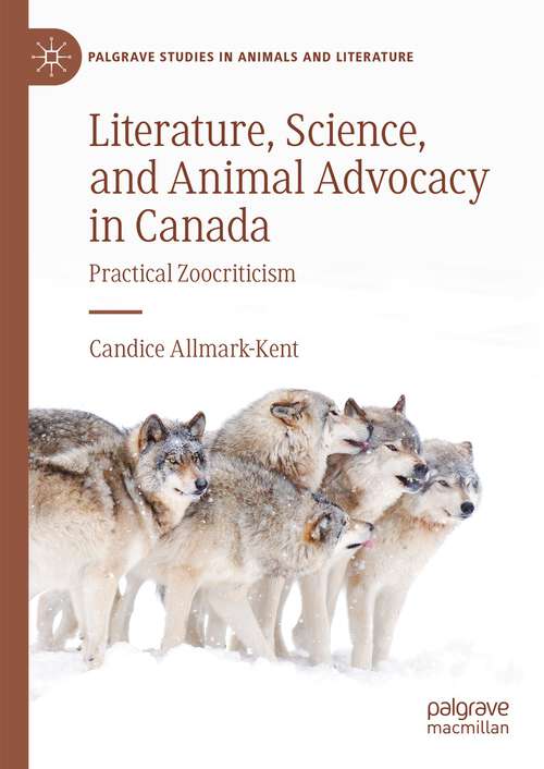 Book cover of Literature, Science, and Animal Advocacy in Canada: Practical Zoocriticism (1st ed. 2023) (Palgrave Studies in Animals and Literature)