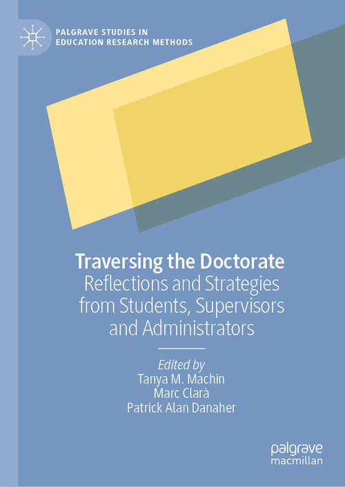 Traversing the Doctorate: Reflections and Strategies from Students, Supervisors and Administrators (Palgrave Studies in Education Research Methods)