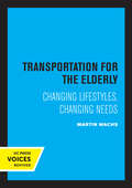 Transportation for the Elderly: Changing Lifestyles, Changing Needs